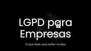 LGPD para Pequenas Empresas: O Que Fazer Para Não Ser Multado