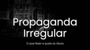 Propaganda Eleitoral Irregular: O Que Fazer e Quais os Riscos