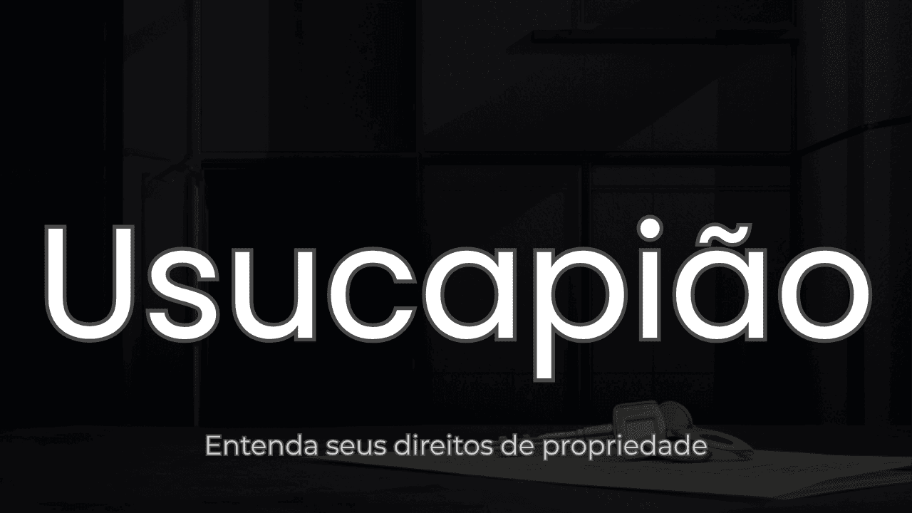 Usucapião: O Que É, Tipos e Como Comprovar o Direito